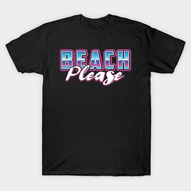 Beach Please T-Shirt by PnJ